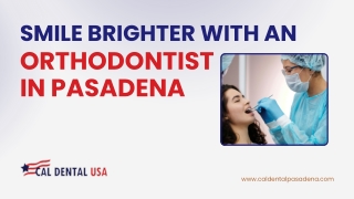 Smile Brighter with an Orthodontist in Pasadena