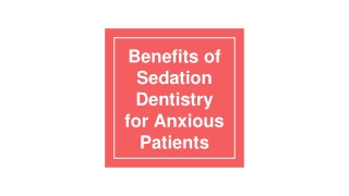 Benefits of Sedation Dentistry for Anxious Patients