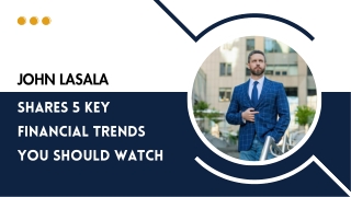 John Lasala Shares 5 Key Financial Trends You Should Watch