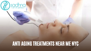 Anti Aging Treatments Near Me NYC-Sadhna Wellness