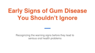 Early Signs of Gum Disease You Shouldn’t Ignore