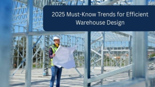 2025 Must-Know Trends for Efficient Warehouse Design