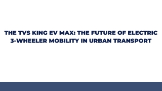 The TVS King EV Max: The Future of Electric 3-Wheeler Mobility in Urban Transpor