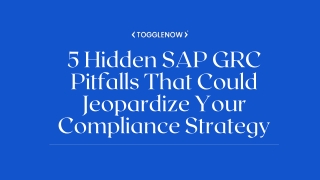 5 Hidden SAP GRC Pitfalls That Could Jeopardize Your Compliance Strategy