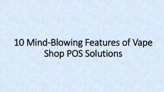 10 mind blowing features of vape shop pos solutions