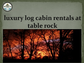 luxury log cabin rentals at table rock