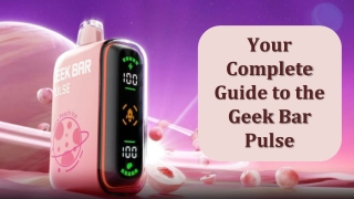 Your Complete Guide to the Geek Bar Pulse