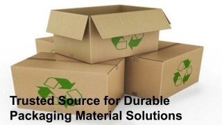 Trusted Source for Durable Packaging Material Solutions