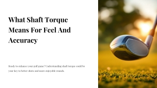 what shaft torque means for feel and accuracy