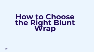 How to Choose the Right Blunt Wrap