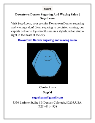 Downtown Denver Sugaring And Waxing Salon  Sugrd.com