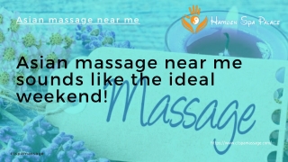Asian massage near me sounds like the ideal weekend