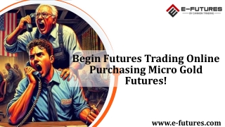Begin Futures Trading Online Purchasing Micro Gold Futures!