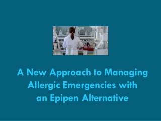 a new approach to managing allergic emergencies with an epipen alternative