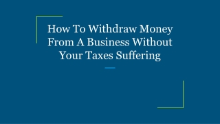 How To Withdraw Money From A Business Without Your Taxes Suffering