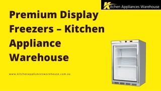 Buy Display Freezers Online – Only at Kitchen Appliance Warehouse!