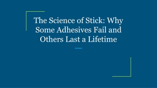 the science of stick why some adhesives fail and others last a lifetime
