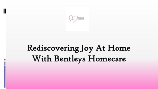 Rediscovering Joy at Home with Bentleys Homecare