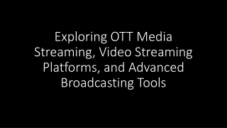 Exploring OTT Media Streaming, Video Streaming Platforms, and Advanced Broadcasting Tools