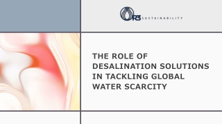 The Role of Desalination Solutions in Tackling Global Water Scarcity
