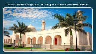 Esplora l'Oman con Viaggi Tours – Il Tour Operator Italiano Specializzato in Oman!