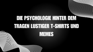 Die Psychologie hinter dem Tragen lustiger T-Shirts und Memes