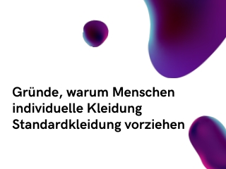 Gründe, warum Menschen individuelle Kleidung Standardkleidung vorziehen