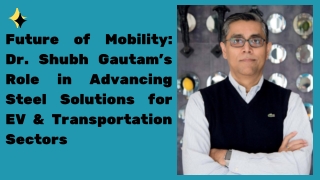 Future of Mobility Dr. Shubh Gautam’s Role in Advancing Steel Solutions for EV & Transportation Sectors pdf