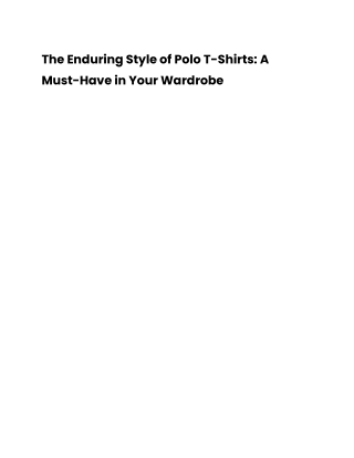 the enduring style of polo t shirts a must have
