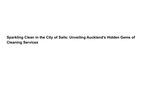Sparkling Clean in the City of Sails_ Unveiling Auckland's Hidden Gems of Cleaning Services