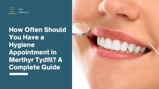 How Often Should You Have a Hygiene Appointment in Merthyr Tydfil A Complete Guide