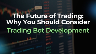 The Future of Trading Why You Should Consider Trading Bot Development