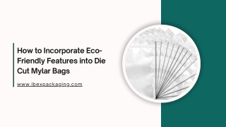 How to Incorporate Eco-Friendly Features into Die Cut Mylar Bags