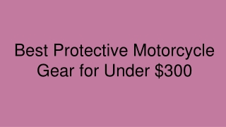 Best Protective Motorcycle Gear for Under $300