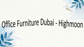 Office Furniture Dubai - Highmoon