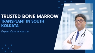 Trusted Bone Marrow Transplant in South Kolkata Expert Care at Aastha