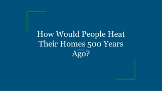 How Would People Heat Their Homes 500 Years Ago?