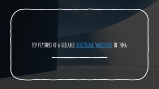 Top Features of a Reliable Healthcare Warehouse in India_