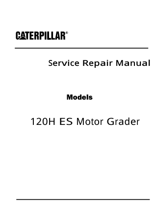 Caterpillar Cat 120H ES Motor Grader (Prefix 6NM) Service Repair Manual Instant Download