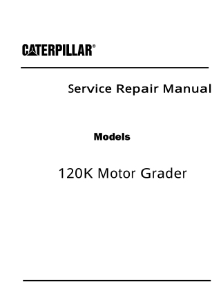 Caterpillar Cat 120K Motor Grader (Prefix SZN) Service Repair Manual Instant Download