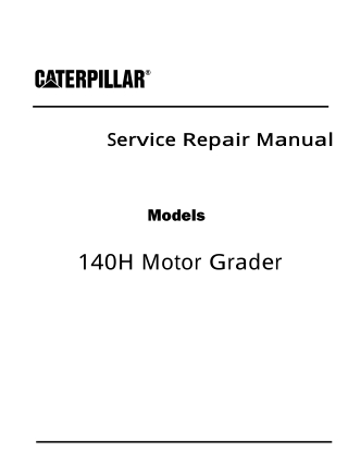 Caterpillar Cat 140H Motor Grader (Prefix 126) Service Repair Manual Instant Download