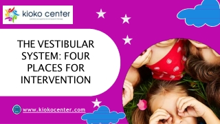 THE VESTIBULAR SYSTEM FOUR PLACES FOR INTERVENTION