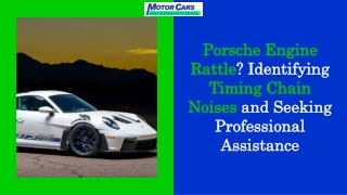 Porsche Engine Rattle Understanding Timing Chain Sounds and Professional Services