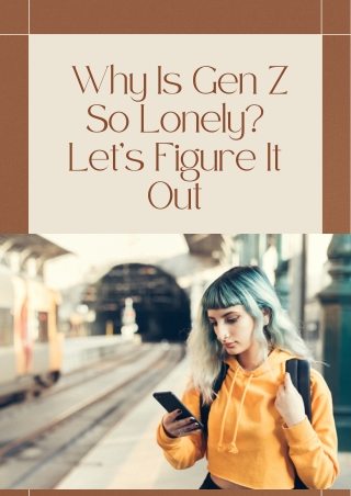 Why Is Gen Z So Lonely? Let’s Figure It Out