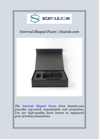 internal shaped foam scatole com