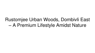 Rustomjee Urban Woods, Dombivli East – A Premium Lifestyle Amidst Nature (1)