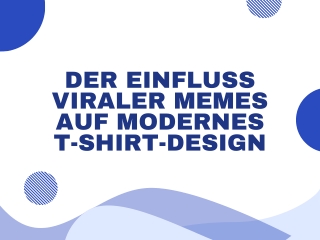 Der Einfluss viraler Memes auf modernes T-Shirt-Design