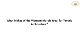 What Makes White Vietnam Marble Ideal for Temple Architecture?