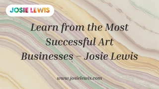 Learn from the Most Successful Art Businesses – Josie Lewis