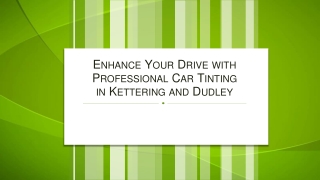 Enhance Your Drive with Professional Car Tinting in Kettering and Dudley